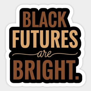Black Futures Are Bright - Empowering & Uplifting Message Sticker